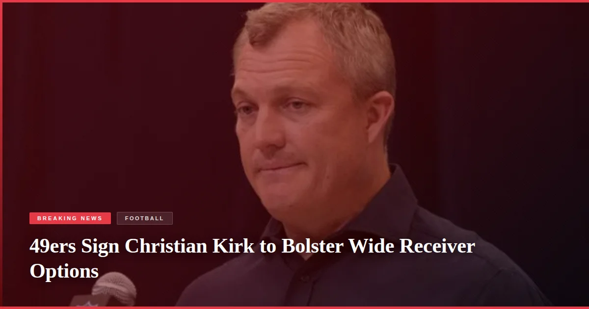 49ers Sign Christian Kirk to Bolster Wide Receiver Options