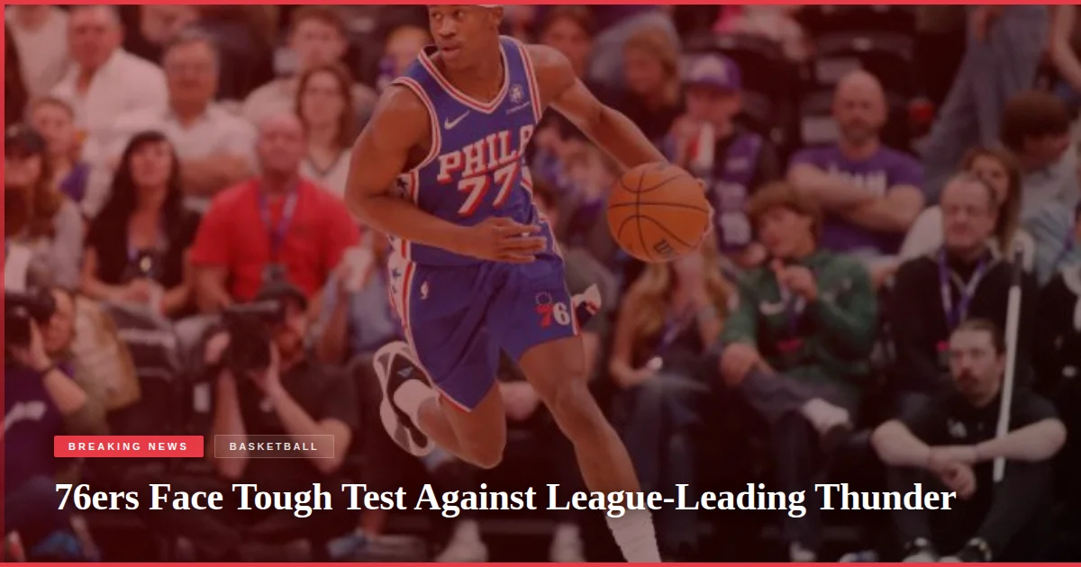 76ers Face Tough Test Against League-Leading Thunder
