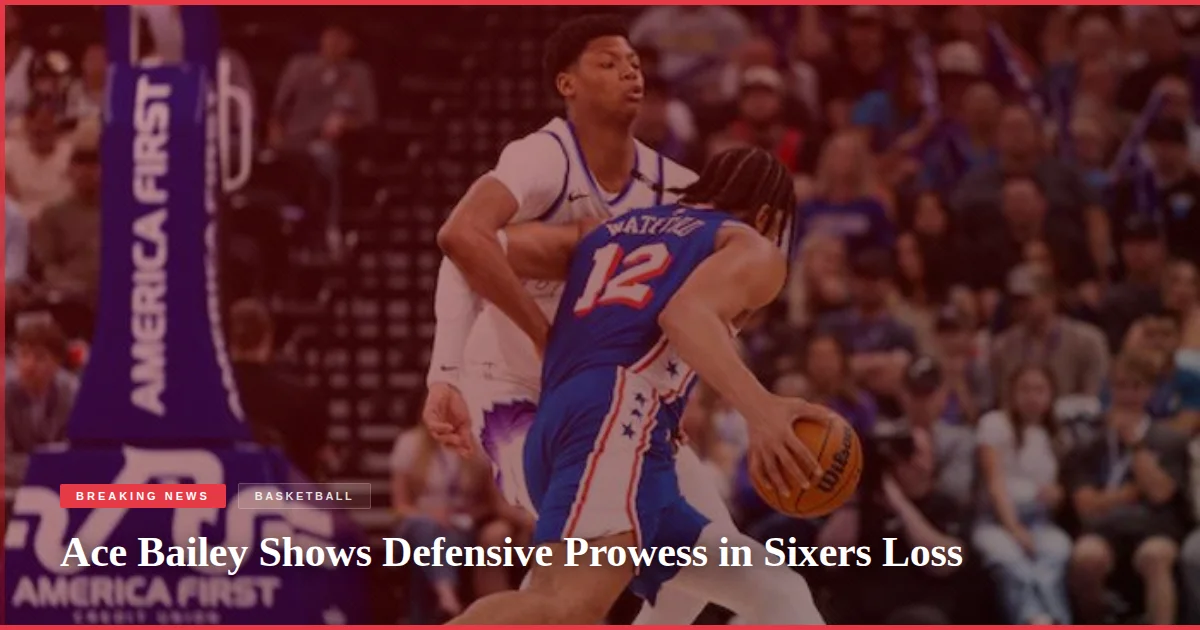 Ace Bailey Shows Defensive Prowess in Sixers Loss