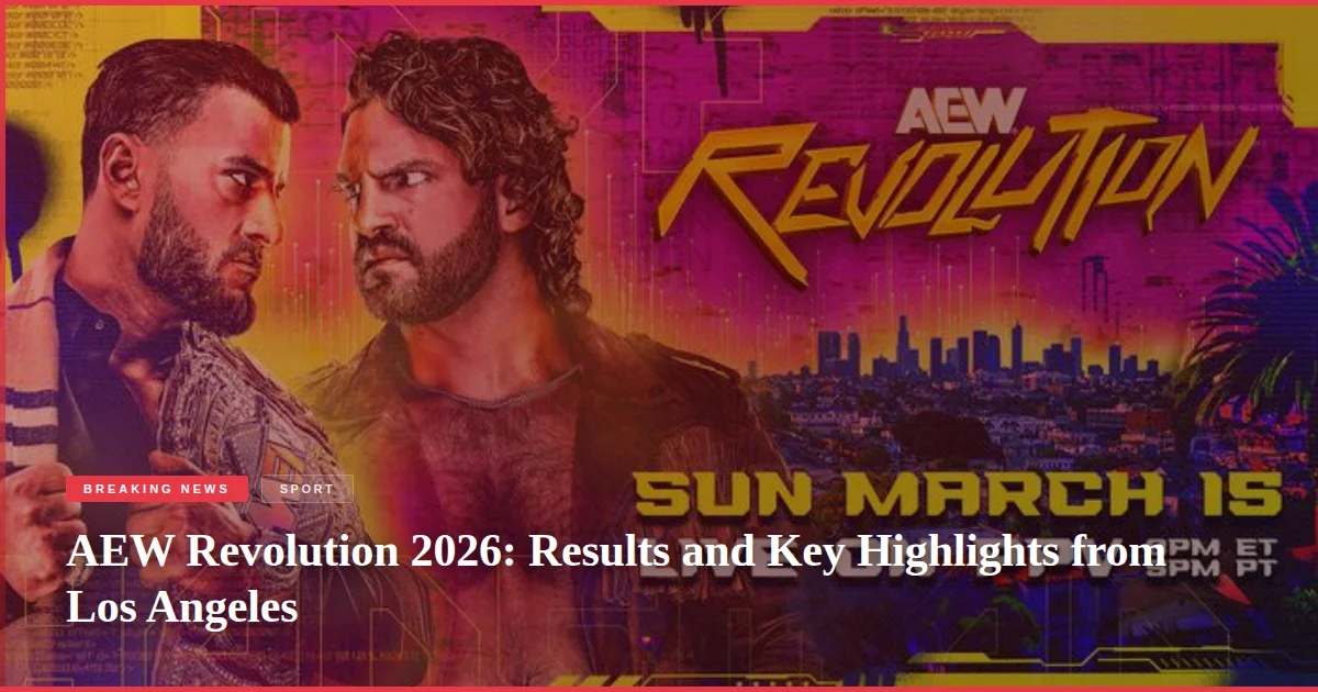 AEW Revolution 2026: Results and Key Highlights from Los Angeles