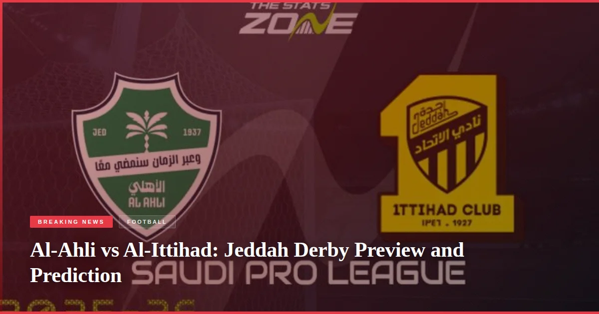 Al-Ahli vs Al-Ittihad: Jeddah Derby Preview and Prediction