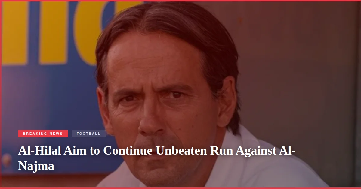 Al-Hilal Aim to Continue Unbeaten Run Against Al-Najma