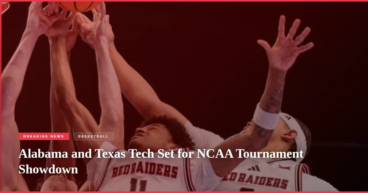 Alabama and Texas Tech Set for NCAA Tournament Showdown