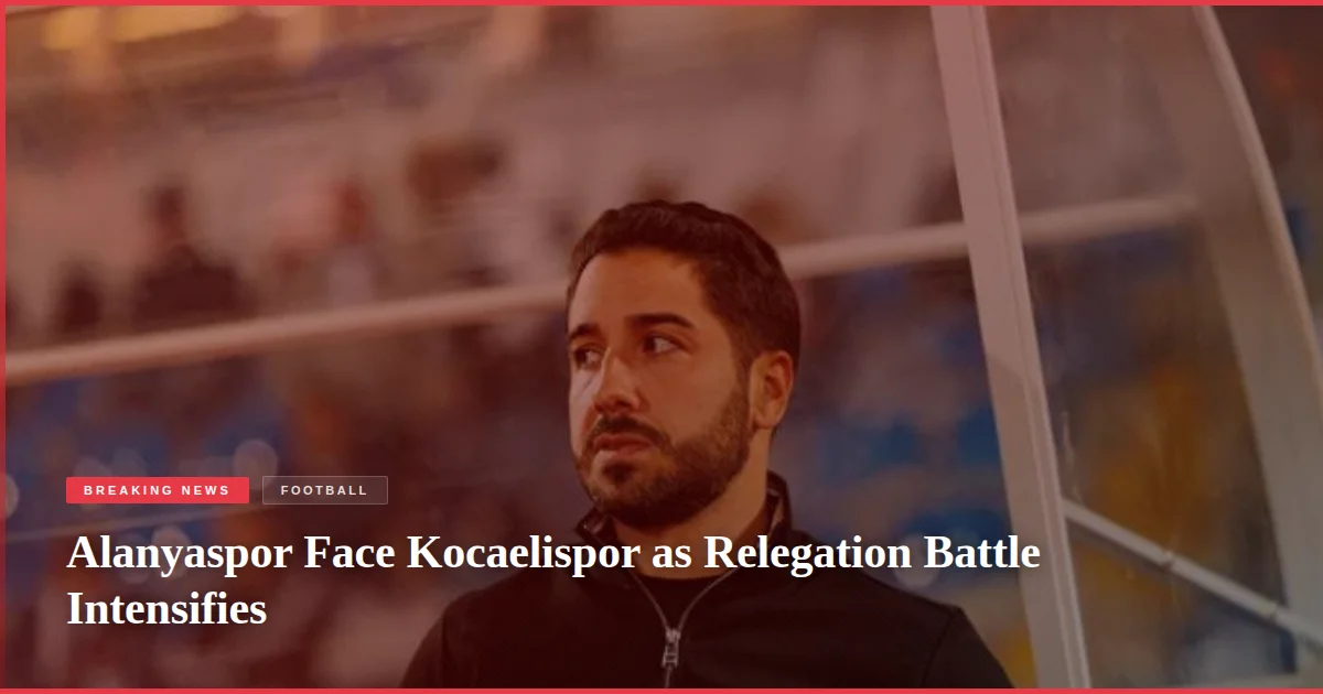 Alanyaspor Face Kocaelispor as Relegation Battle Intensifies