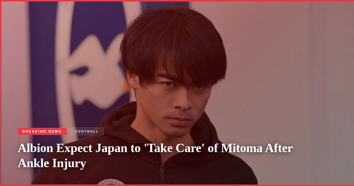 Albion Expect Japan to 'Take Care' of Mitoma After Ankle Injury