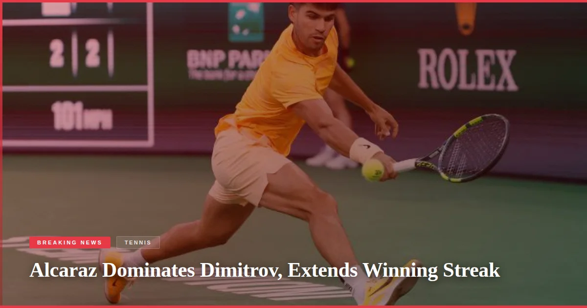 Alcaraz Dominates Dimitrov, Extends Winning Streak