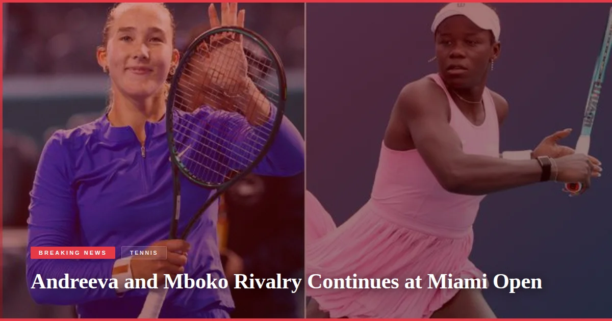 Andreeva and Mboko Rivalry Continues at Miami Open