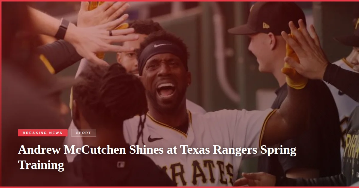Andrew McCutchen Shines at Texas Rangers Spring Training
