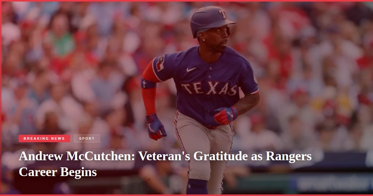 Andrew McCutchen: Veteran's Gratitude as Rangers Career Begins