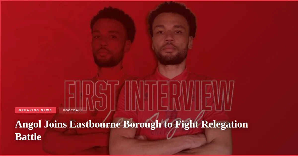 Angol Joins Eastbourne Borough to Fight Relegation Battle