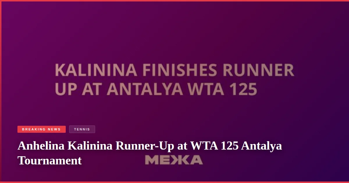 Anhelina Kalinina Runner-Up at WTA 125 Antalya Tournament
