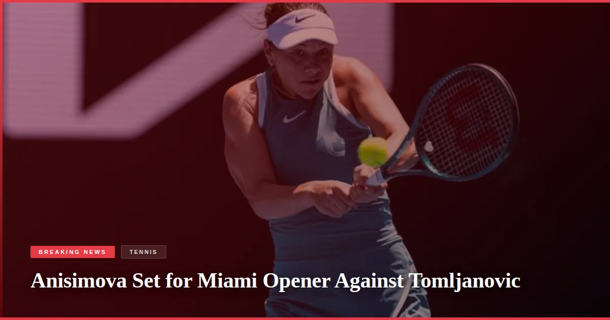 Anisimova Set for Miami Opener Against Tomljanovic