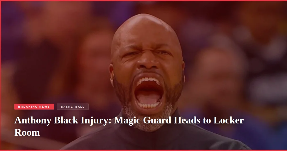 Anthony Black Injury: Magic Guard Heads to Locker Room