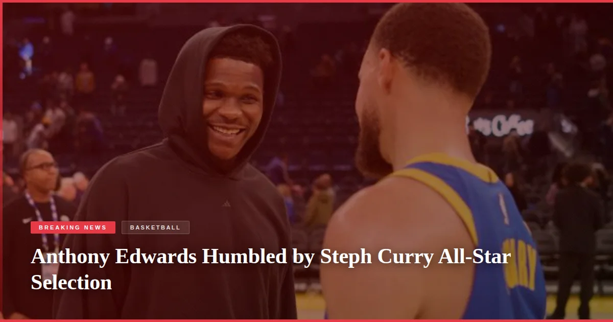 Anthony Edwards Humbled by Steph Curry All-Star Selection