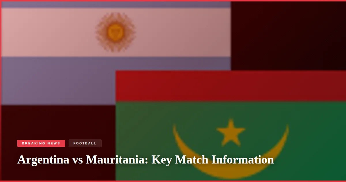 Argentina vs Mauritania: Key Match Information
