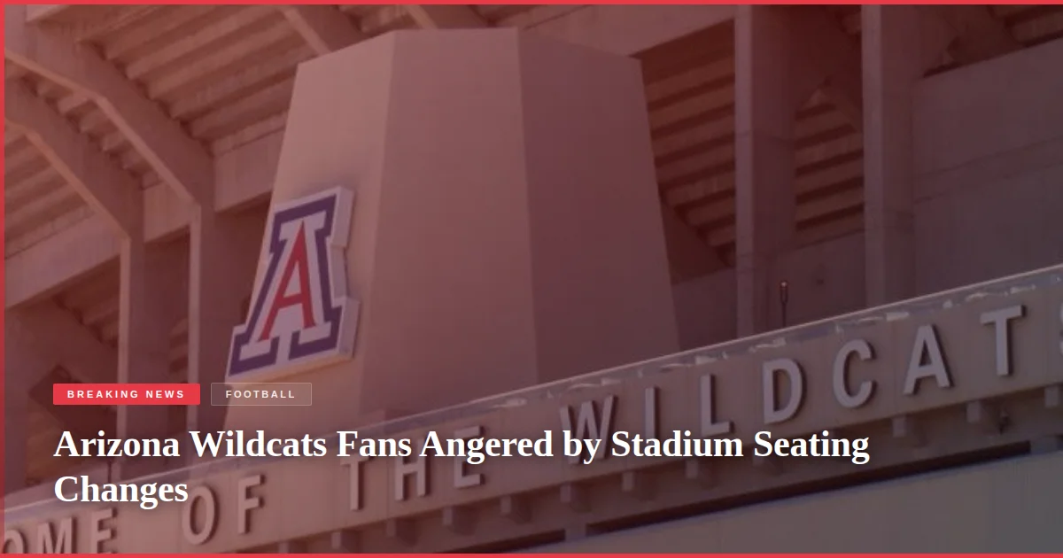 Arizona Wildcats Fans Angered by Stadium Seating Changes