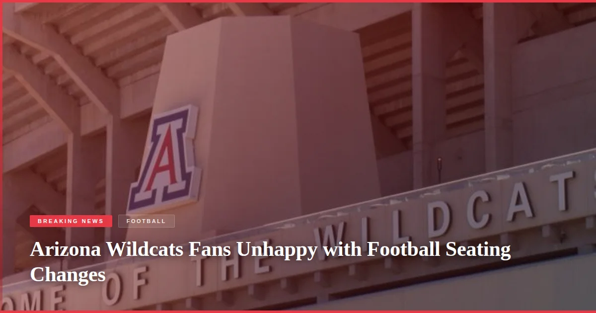 Arizona Wildcats Fans Unhappy with Football Seating Changes