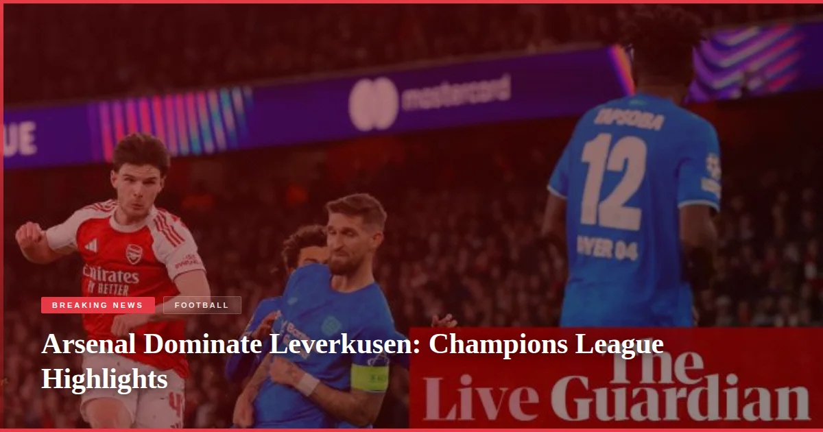 Arsenal Dominate Leverkusen: Champions League Highlights
