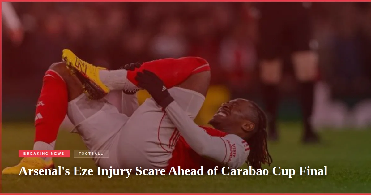 Arsenal's Eze Injury Scare Ahead of Carabao Cup Final
