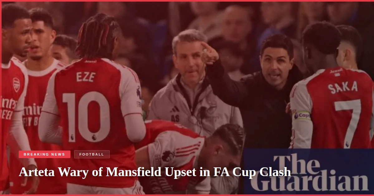 Arteta Wary of Mansfield Upset in FA Cup Clash