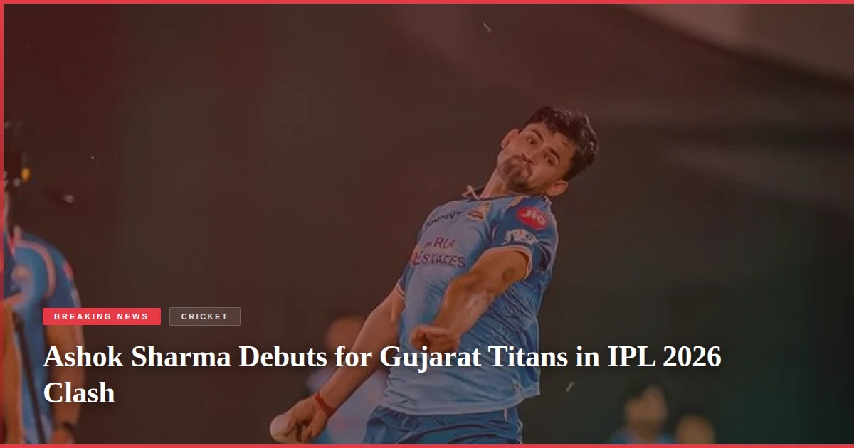 Ashok Sharma Debuts for Gujarat Titans in IPL 2026 Clash