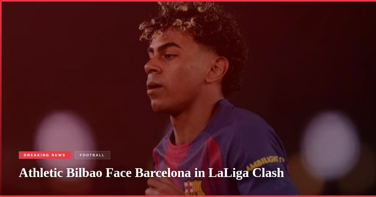 Athletic Bilbao Face Barcelona in LaLiga Clash