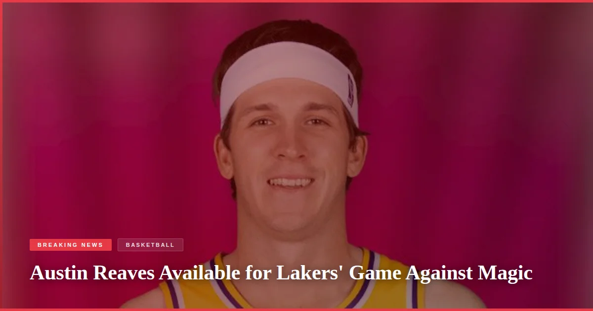 Austin Reaves Available for Lakers' Game Against Magic