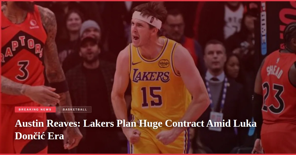 Austin Reaves: Lakers Plan Huge Contract Amid Luka Dončić Era