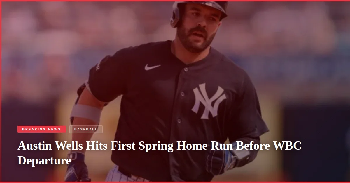Austin Wells Hits First Spring Home Run Before WBC Departure