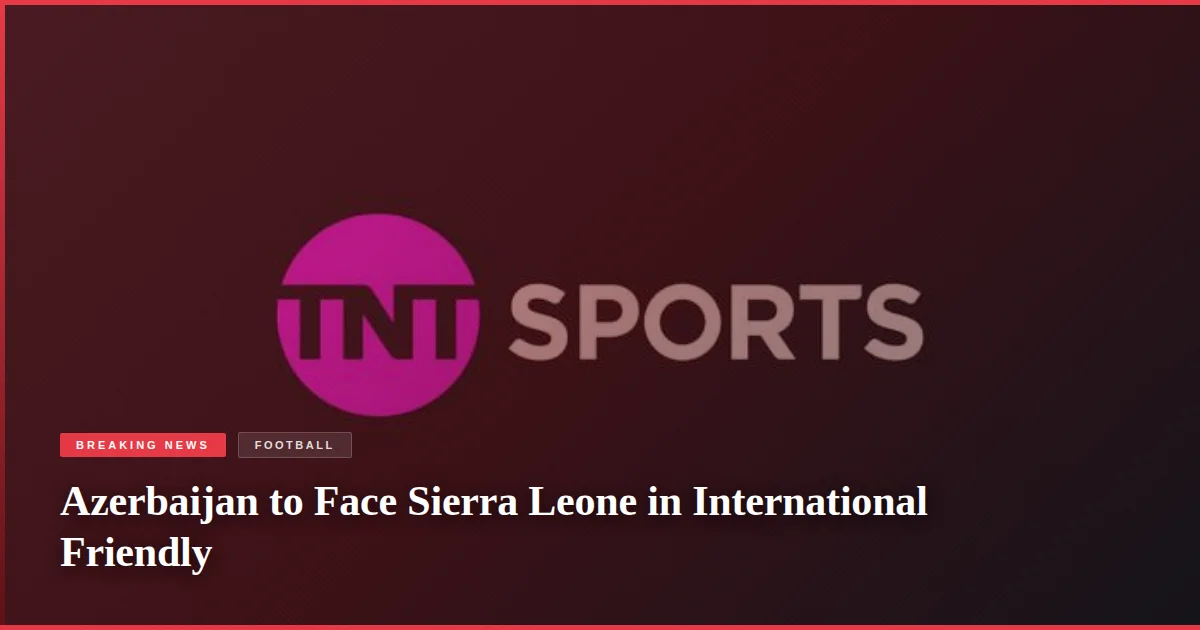 Azerbaijan to Face Sierra Leone in International Friendly