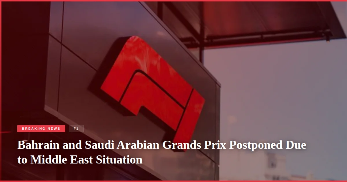 Bahrain and Saudi Arabian Grands Prix Postponed Due to Middle East Situation