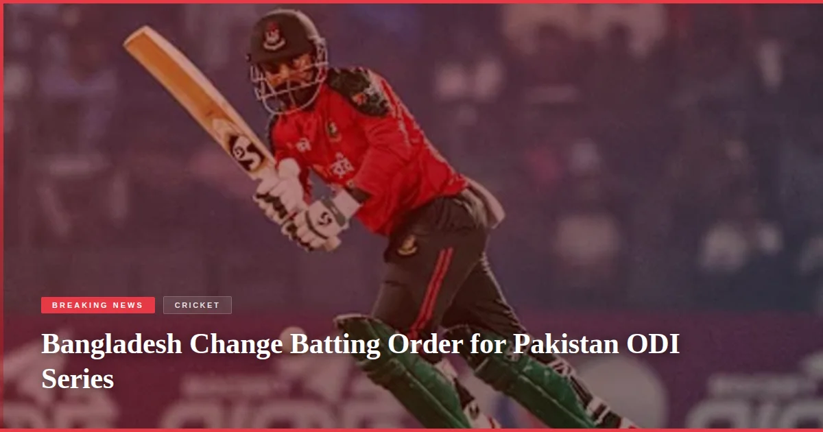 Bangladesh Change Batting Order for Pakistan ODI Series
