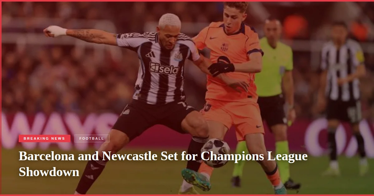 Barcelona and Newcastle Set for Champions League Showdown