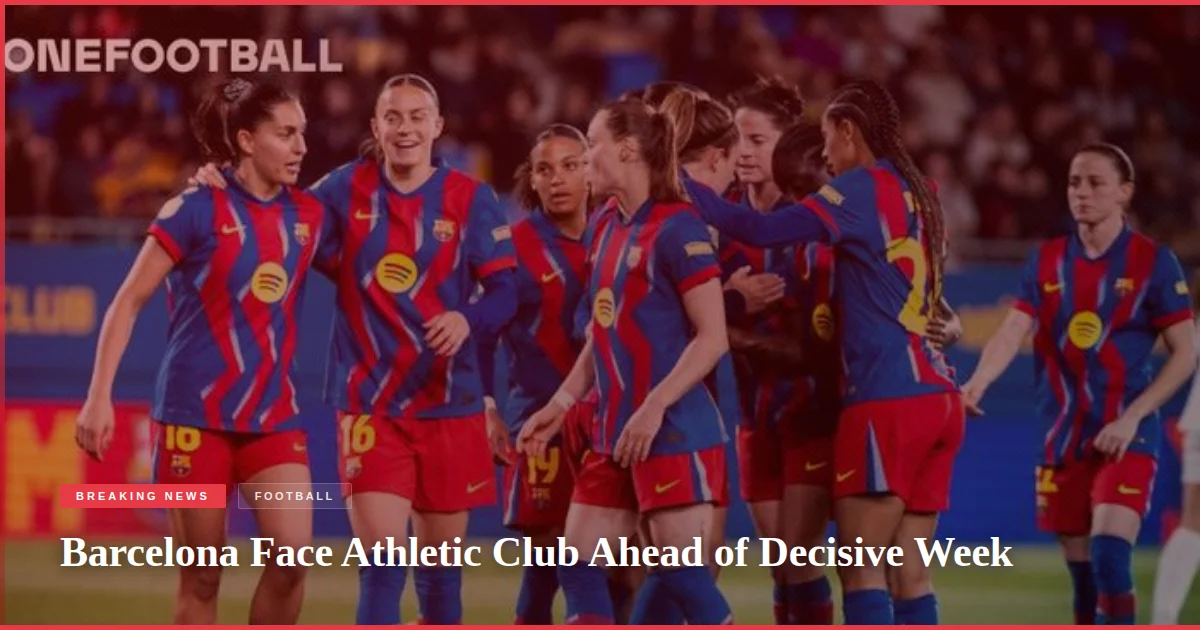 Barcelona Face Athletic Club Ahead of Decisive Week