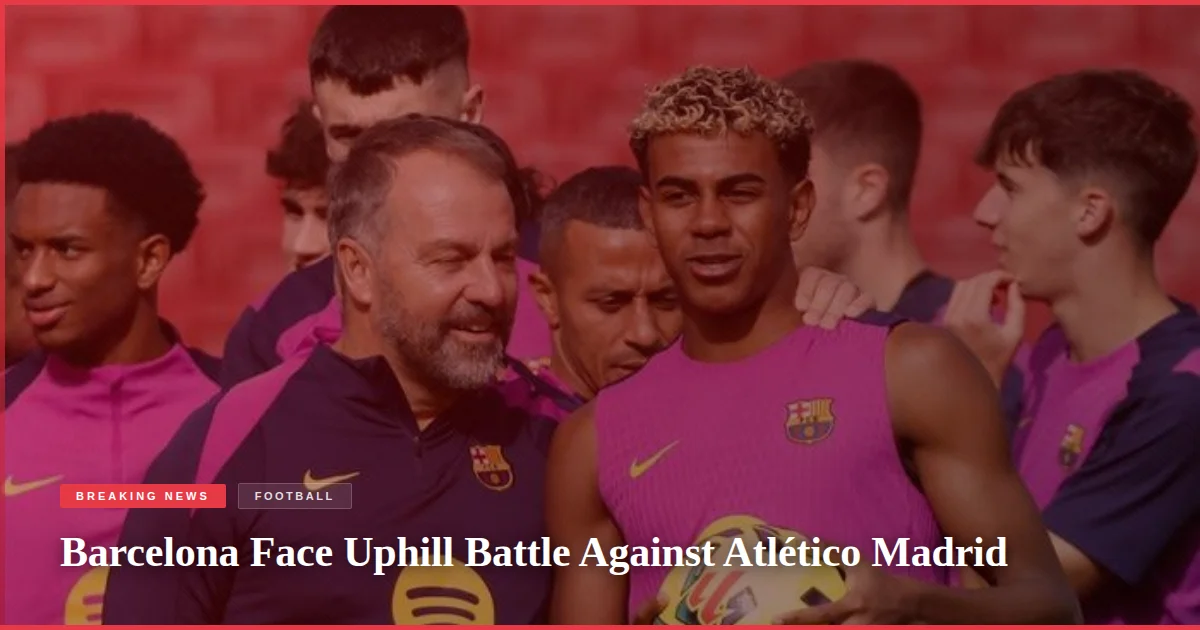 Barcelona Face Uphill Battle Against Atlético Madrid