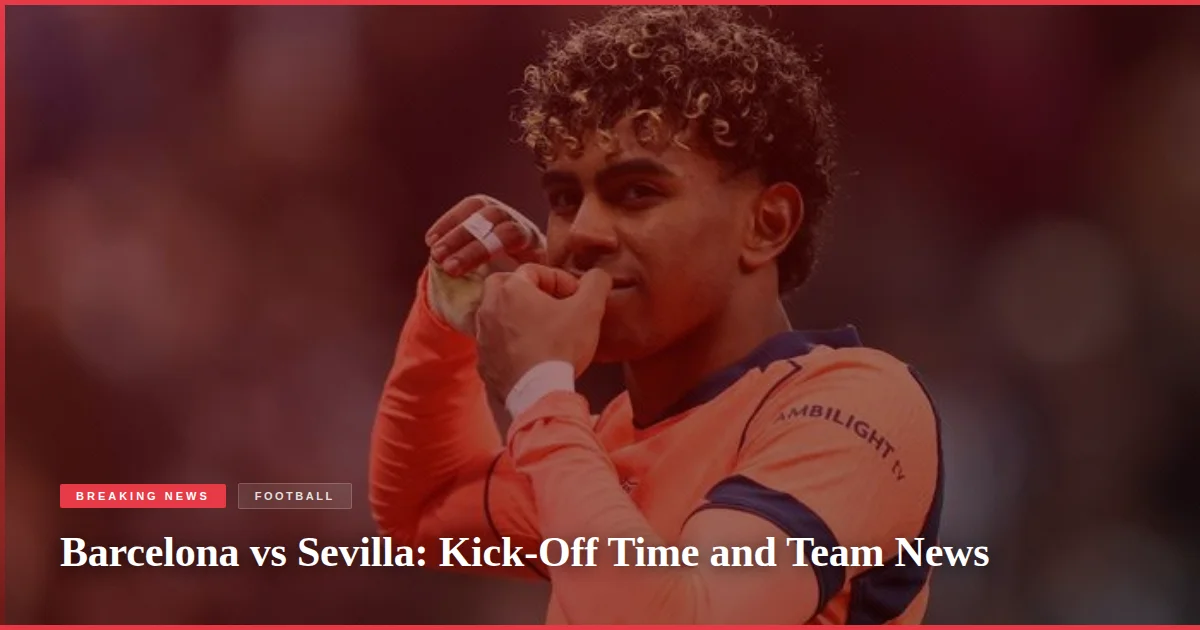 Barcelona vs Sevilla: Kick-Off Time and Team News