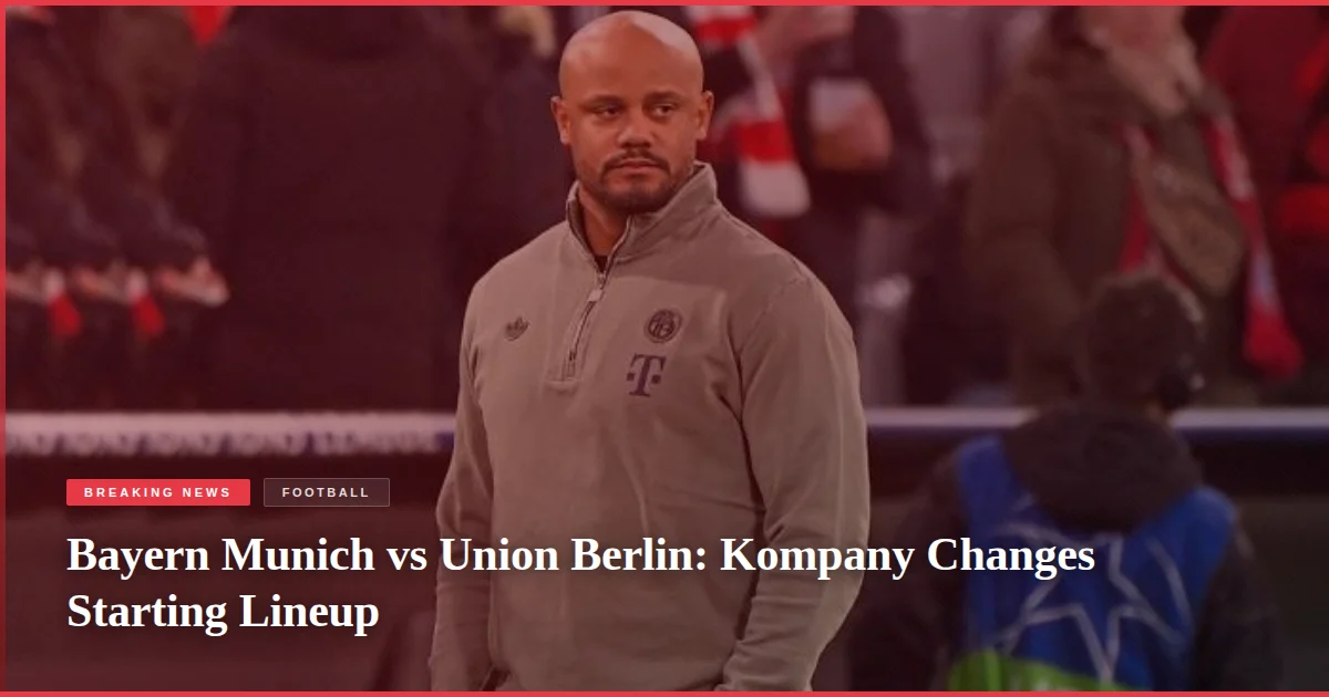 Bayern Munich vs Union Berlin: Kompany Changes Starting Lineup