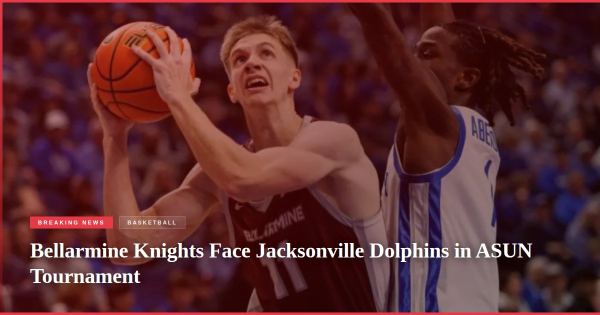 Bellarmine Knights Face Jacksonville Dolphins in ASUN Tournament