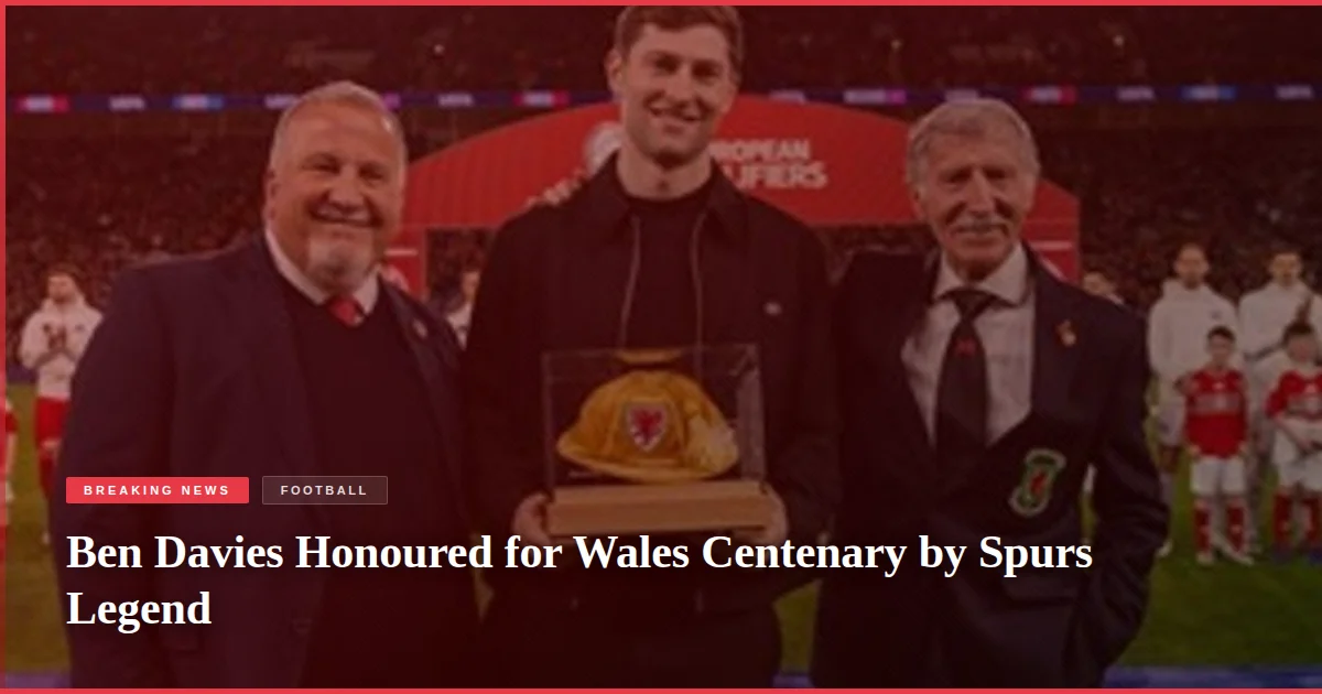 Ben Davies Honoured for Wales Centenary by Spurs Legend