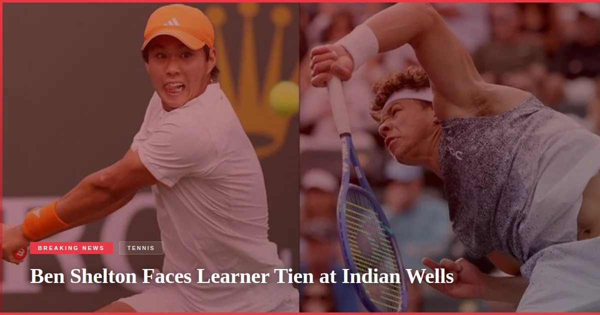 Ben Shelton Faces Learner Tien at Indian Wells