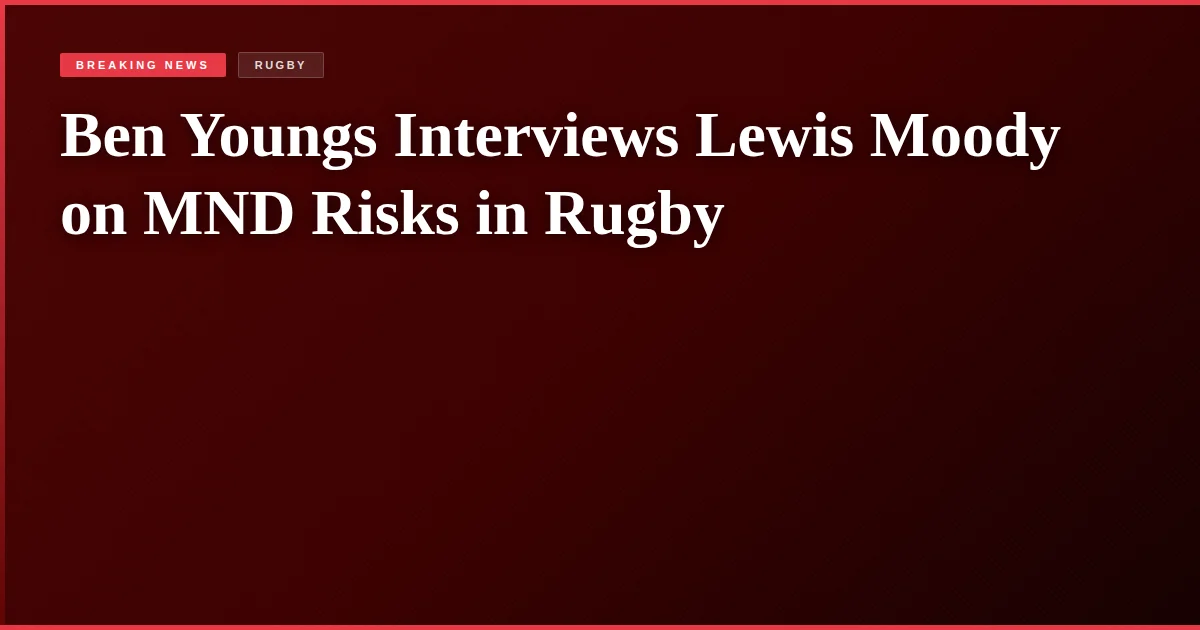 Ben Youngs Interviews Lewis Moody on MND Risks in Rugby