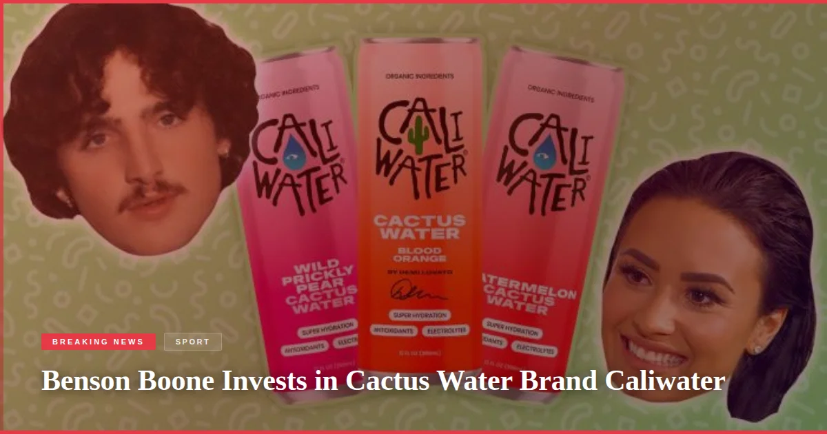Benson Boone Invests in Cactus Water Brand Caliwater