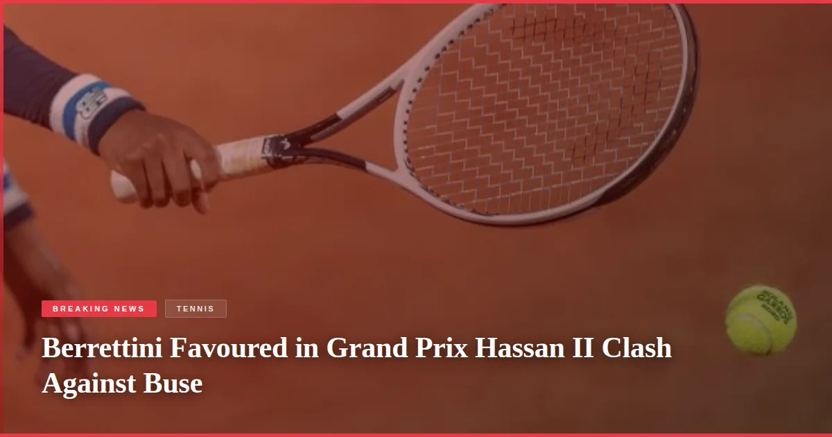 Berrettini Favoured in Grand Prix Hassan II Clash Against Buse