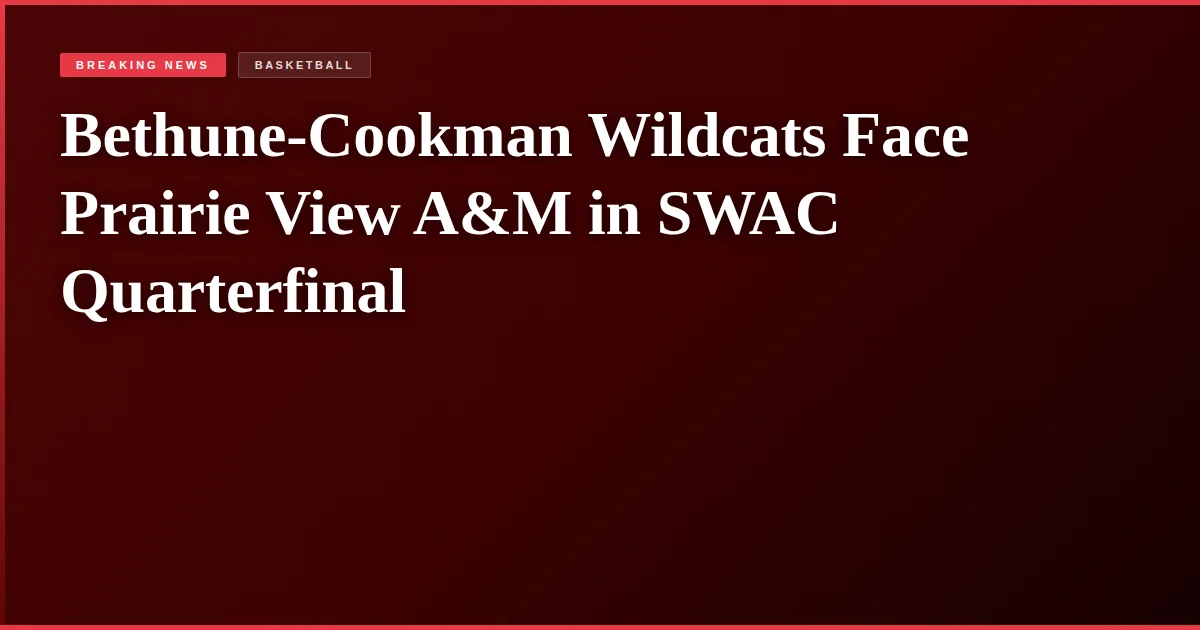 Bethune-Cookman Wildcats Face Prairie View A&M in SWAC Quarterfinal