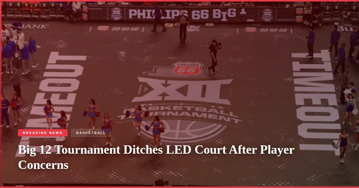 Big 12 Tournament Ditches LED Court After Player Concerns