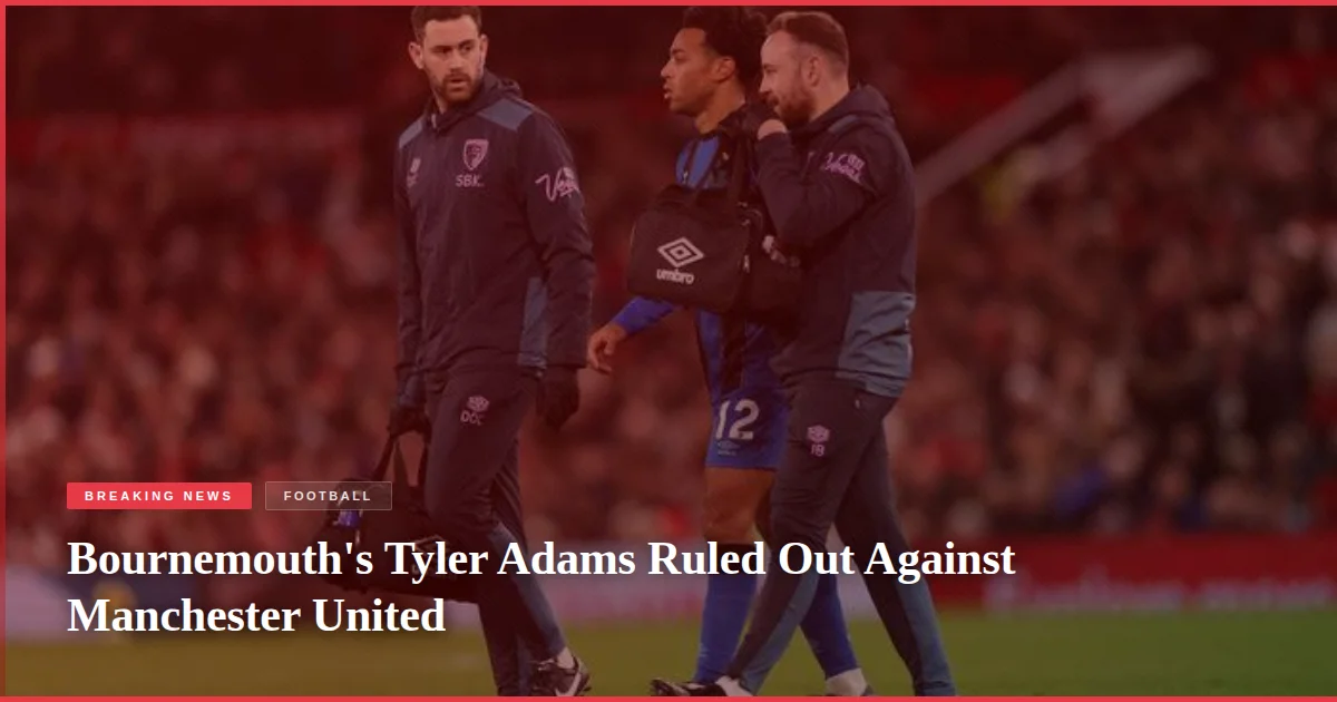 Bournemouth's Tyler Adams Ruled Out Against Manchester United