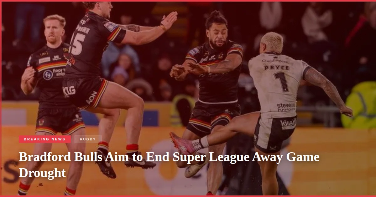 Bradford Bulls Aim to End Super League Away Game Drought