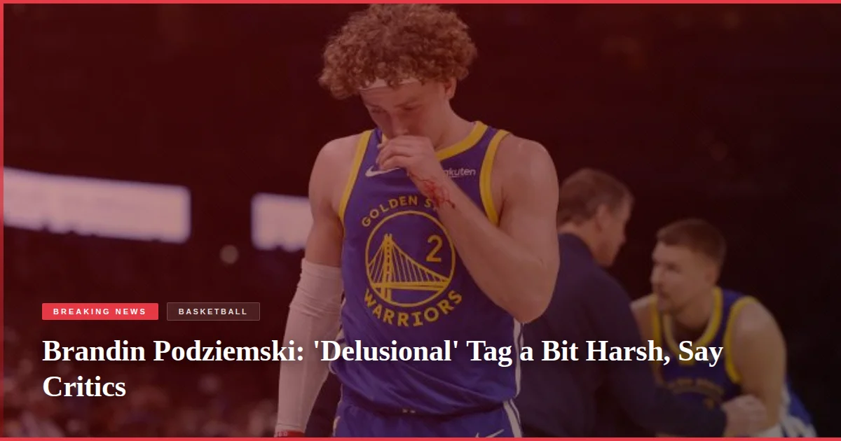 Brandin Podziemski: 'Delusional' Tag a Bit Harsh, Say Critics