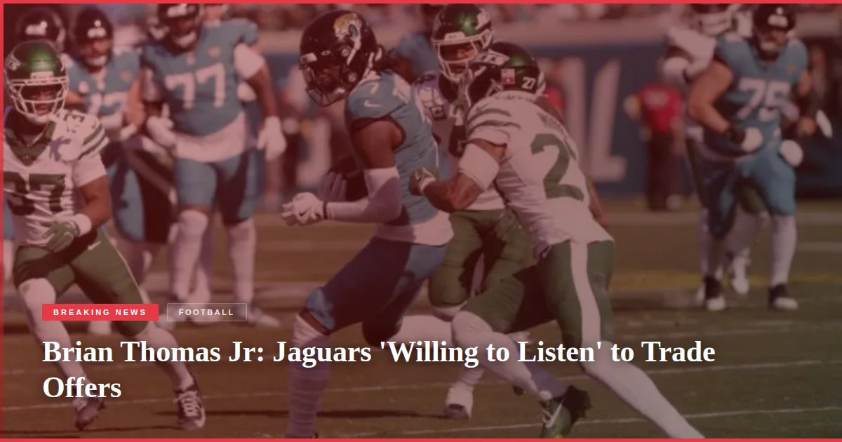 Brian Thomas Jr: Jaguars 'Willing to Listen' to Trade Offers