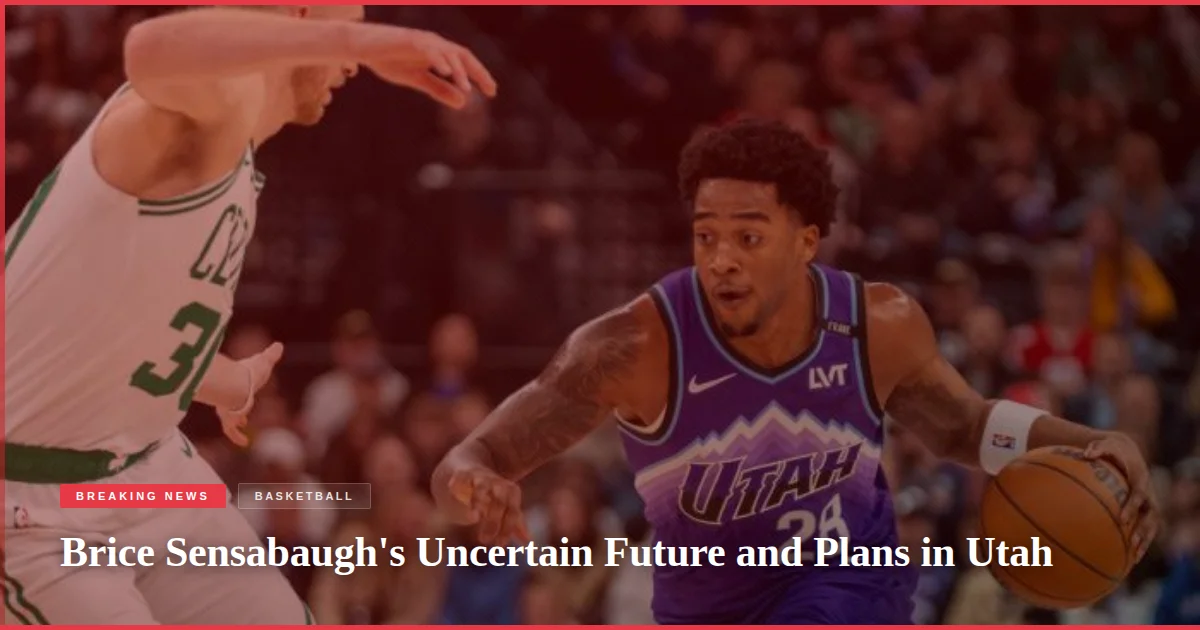 Brice Sensabaugh's Uncertain Future and Plans in Utah